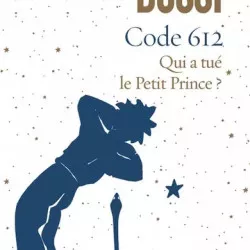Code 612 Qui a tué le Petit Prince